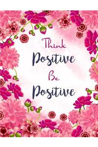 Think Positive Be Positive