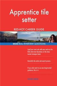 Apprentice tile setter RED-HOT Career Guide; 2532 REAL Interview Questions