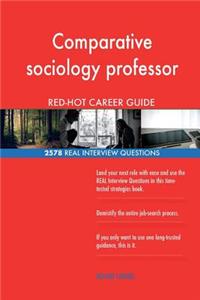 Comparative sociology professor RED-HOT Career; 2578 REAL Interview Questions