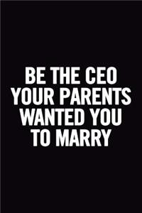 Be The Ceo Your Parents Wanted You to Marry