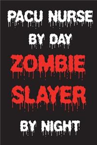 PACU Nurse By Day Zombie Slayer By Night