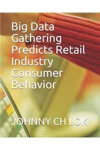 Big Data Gathering Predicts Retail Industry Consumer Behavior