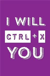 I Will Ctrl X You
