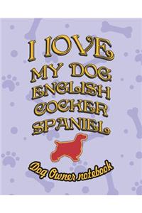 I Love My Dog English Cocker Spaniel - Dog Owner Notebook
