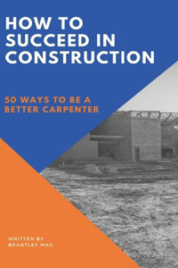 How to Succeed in Construction