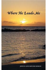Where He Leads Me