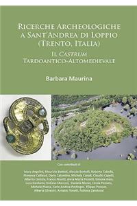 Ricerche Archeologiche a Sant’Andrea di Loppio (Trento, Italia): Il Castrum Tardoantico-Altomedievale