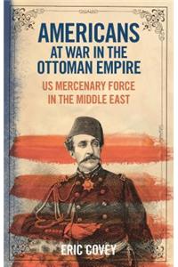 Americans at War in the Ottoman Empire