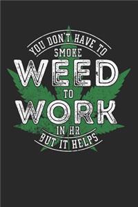 You Don't Have to Smoke Weed To Work In HR But It Helps