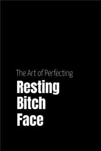 The Art of Perfecting Resting Bitch Face