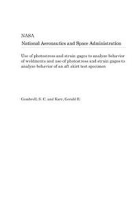 Use of Photostress and Strain Gages to Analyze Behavior of Weldments and Use of Photostress and Strain Gages to Analyze Behavior of an Aft Skirt Test Specimen