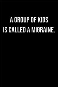 A Group of Kids Is Called a Migraine