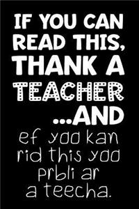If You Can Read This, Thank a Teacher...and Ef Yoo Kan Rid This Yoo Prbli AR a Teecha.