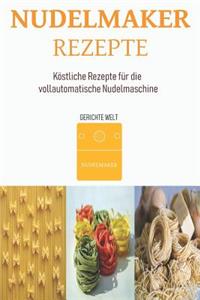 Nudelmaker Rezepte: KÃ¶stliche Rezepte FÃ¼r Die Vollautomatische Nudelmaschine