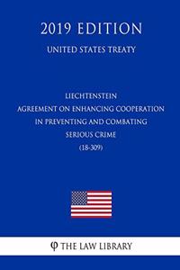 Liechtenstein - Agreement on Enhancing Cooperation in Preventing and Combating Serious Crime (18-309) (United States Treaty)