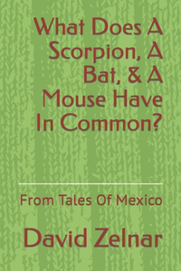What Does A Scorpion, A Bat, & A Mouse Have In Common?