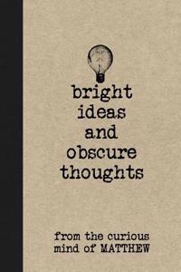 Bright Ideas and Obscure Thoughts from the Curious Mind of Matthew