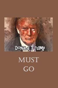 Donald Trump Must Go