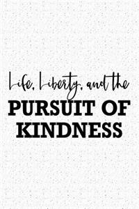 Life Liberty and the Pursuit of Kindness