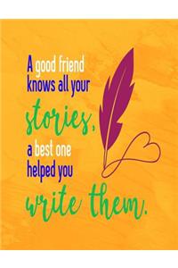 A Good Friend Knows All You Stories, a Best One Helped You Write Them.