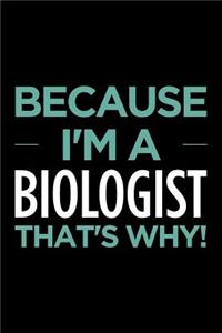 Because I'm a Biologist That's Why