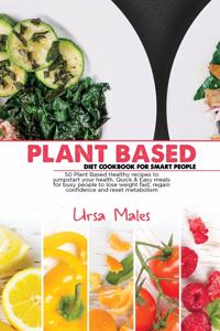 Plant Based Diet Cookbook For Smart People