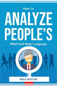 How to Analyze People's Mind And Body Language