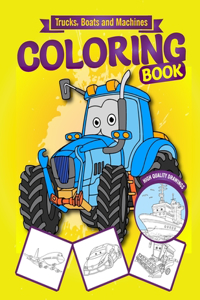Trucks, Boats and Machines COLORING BOOK