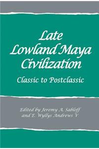 Late Lowland Maya Civilization: Classic to Postclassic