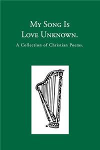 My Song is Love Unknown: A Collection of Christian Poems