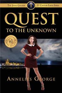 Quest to the Unknown: The Jessie Golden 21st Century Earth Series (Volume 1)