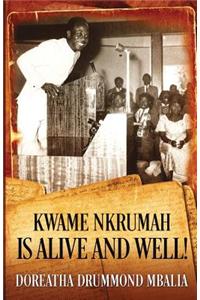 Kwame Nkrumah is Alive and Well!