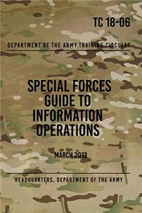TC 18-06 Special Forces Guide to Information Operations