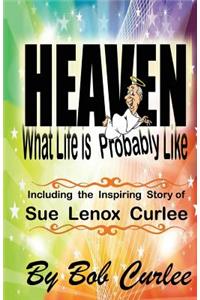 Heaven, What Life Is Probably Like