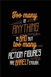 Too Many Of Anything Is Bad But Too Many Action Figures Are Barely Enough.