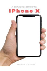 Newbies Guide to iPhone X