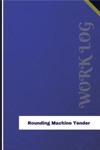 Rounding Machine Tender Work Log