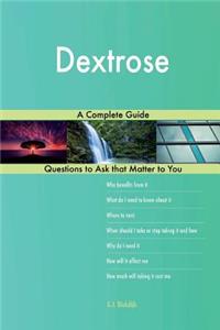 Dextrose; A Complete Guide