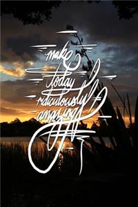 Make Today Ridiculously Amazing