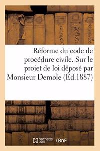 Réforme Du Code de Procédure Civile. Observations Sur Le Projet de Loi Déposé Par Monsieur Demole