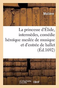 Princesse d'Élide, Intermèdes, Comédie Héroïque Meslée de Musique Et d'Entrée de Ballet