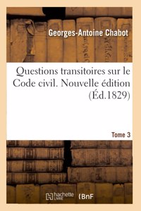 Questions Transitoires Sur Le Code Civil. Nouvelle Édition. Tome 3