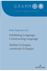 Inhabiting Language, Constructing Language / Habiter La Langue, Construire La Langue