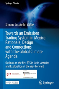 Towards an Emissions Trading System in Mexico: Rationale, Design and  Connections with the  Global Climate Agenda