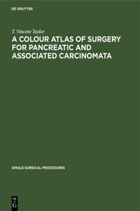 A Colour Atlas of Surgery for Pancreatic and Associated Carcinomata