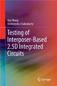 Testing of Interposer-Based 2.5d Integrated Circuits