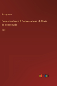 Correspondence & Conversations of Alexis de Tocqueville