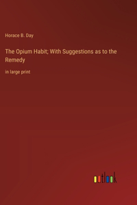 The Opium Habit; With Suggestions as to the Remedy