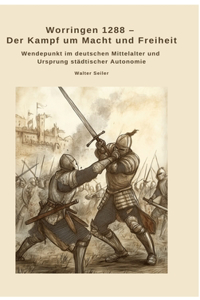 Worringen 1288 - Der Kampf um Macht und Freiheit