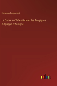 Satire au XVIe siècle et les Tragiques d'Agrippa d'Aubigné
